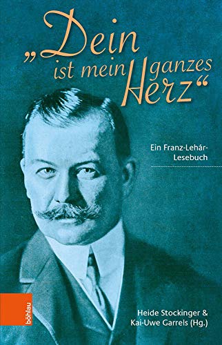 "Dein ist mein ganzes Herz": Ein Franz-Lehár-Lesebuch von Boehlau Verlag